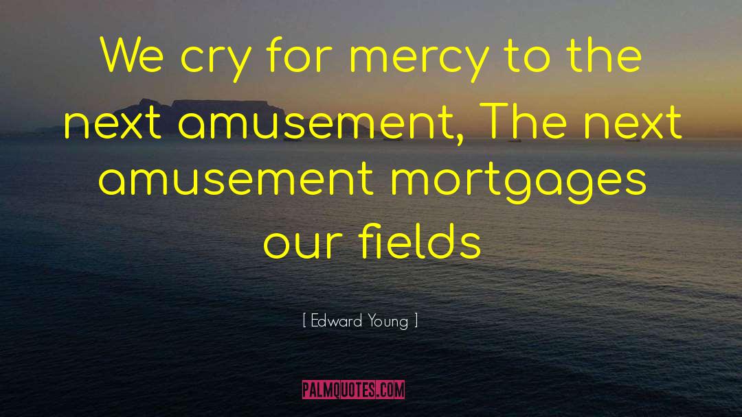 Edward Young Quotes: We cry for mercy to