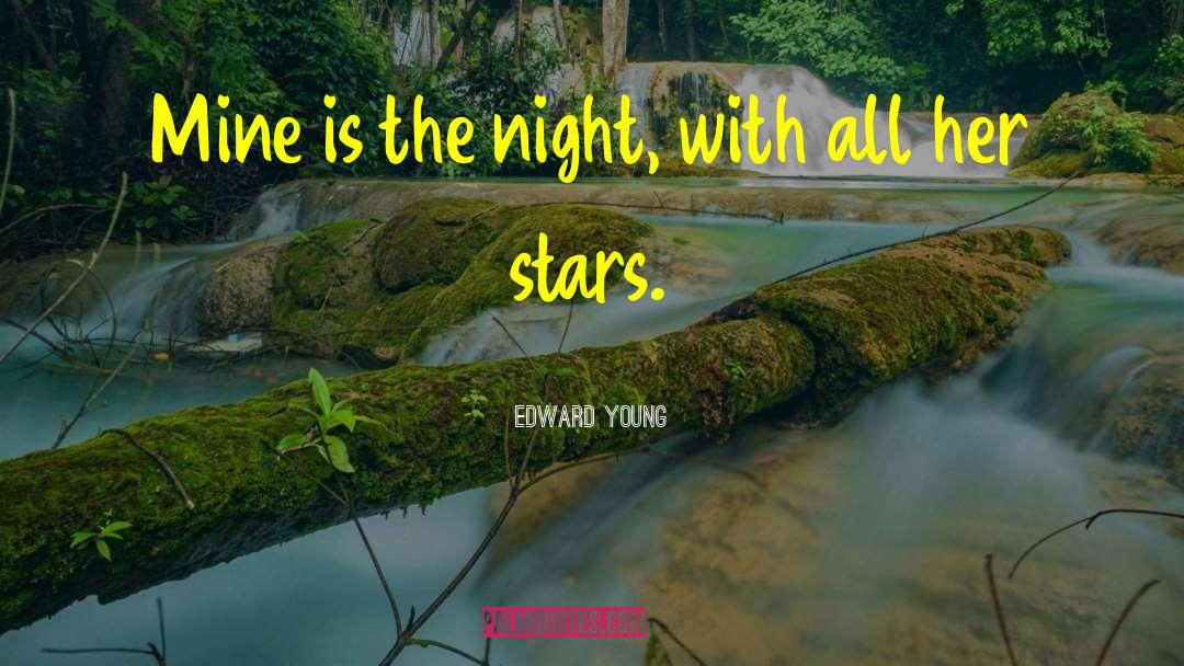 Edward Young Quotes: Mine is the night, with