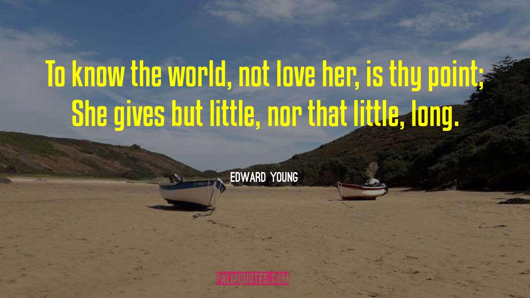 Edward Young Quotes: To know the world, not