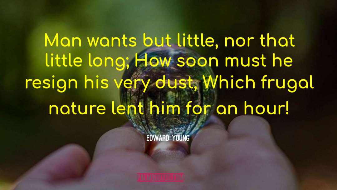 Edward Young Quotes: Man wants but little, nor