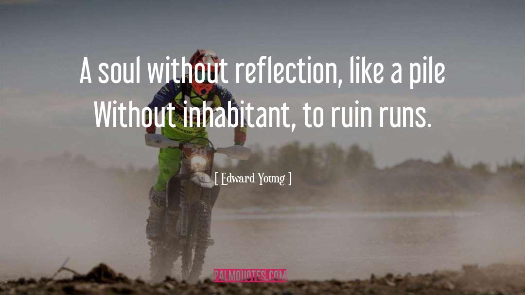 Edward Young Quotes: A soul without reflection, like