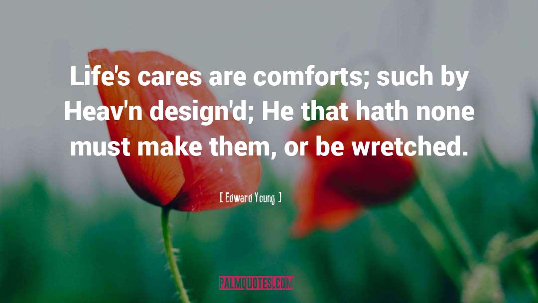 Edward Young Quotes: Life's cares are comforts; such