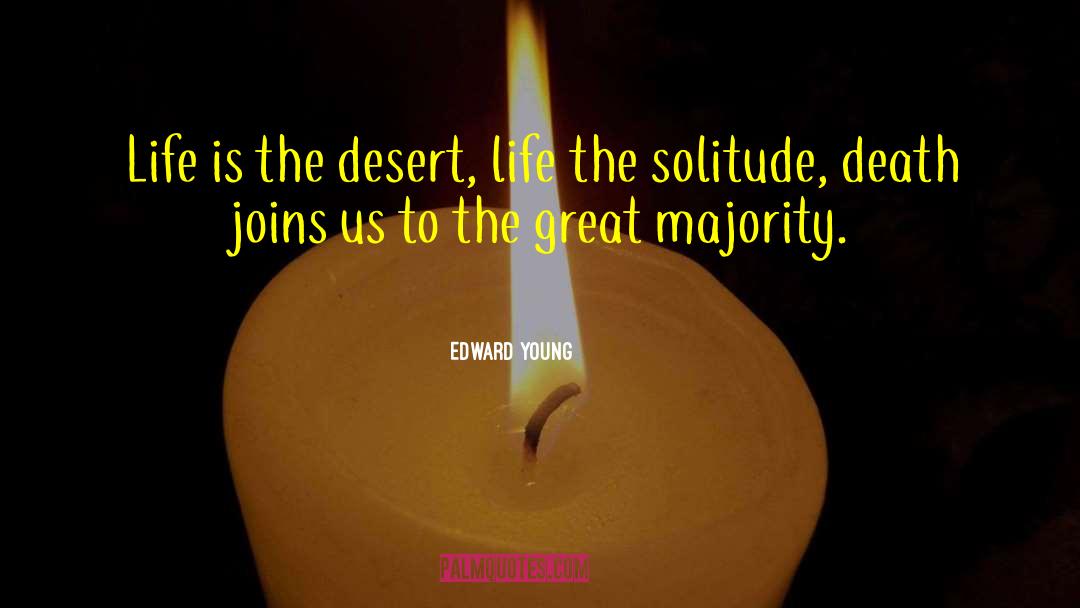 Edward Young Quotes: Life is the desert, life