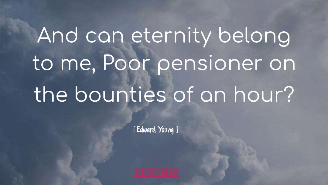 Edward Young Quotes: And can eternity belong to