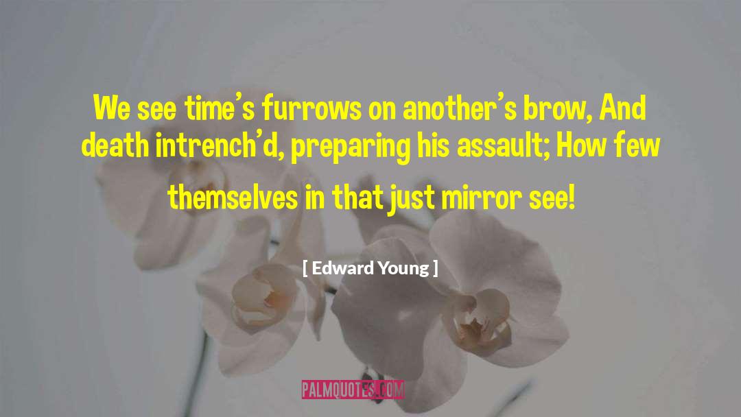Edward Young Quotes: We see time's furrows on