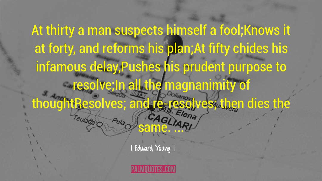 Edward Young Quotes: At thirty a man suspects
