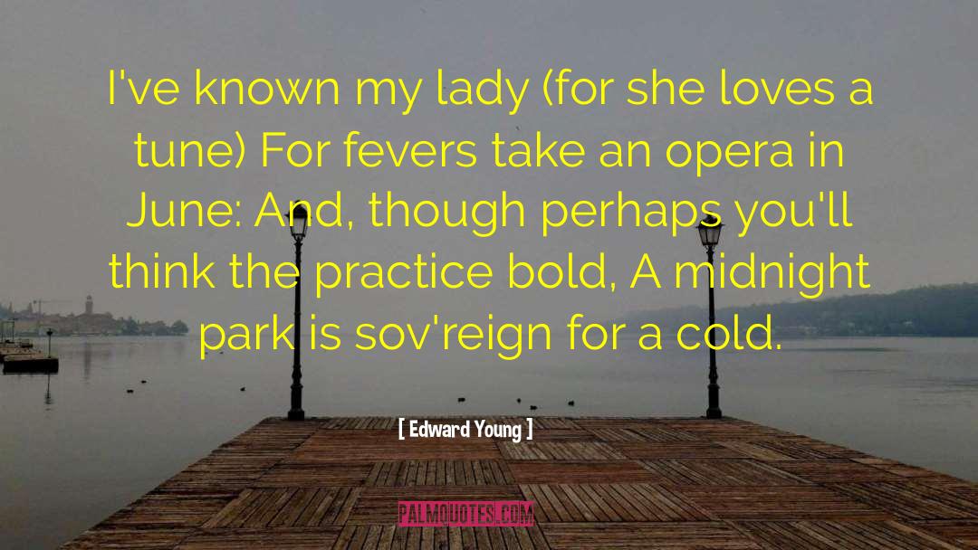 Edward Young Quotes: I've known my lady (for