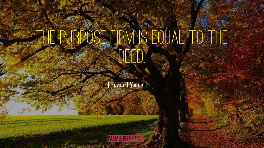 Edward Young Quotes: The purpose firm is equal