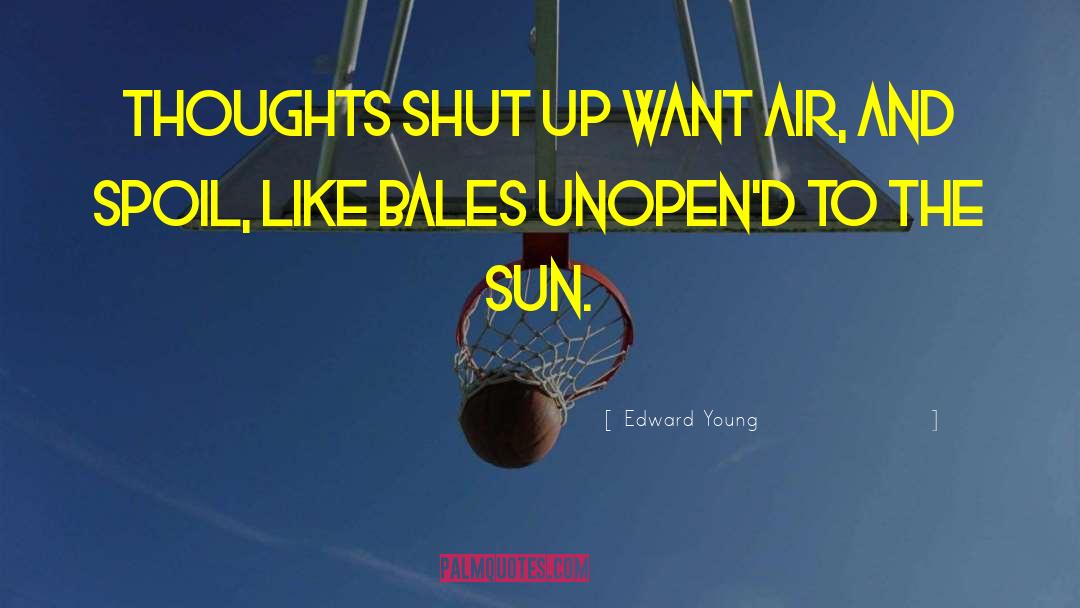 Edward Young Quotes: Thoughts shut up want air,