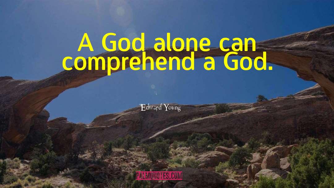 Edward Young Quotes: A God alone can comprehend