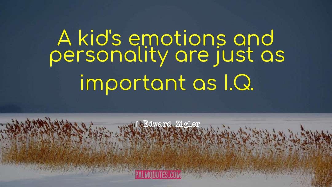 Edward Zigler Quotes: A kid's emotions and personality