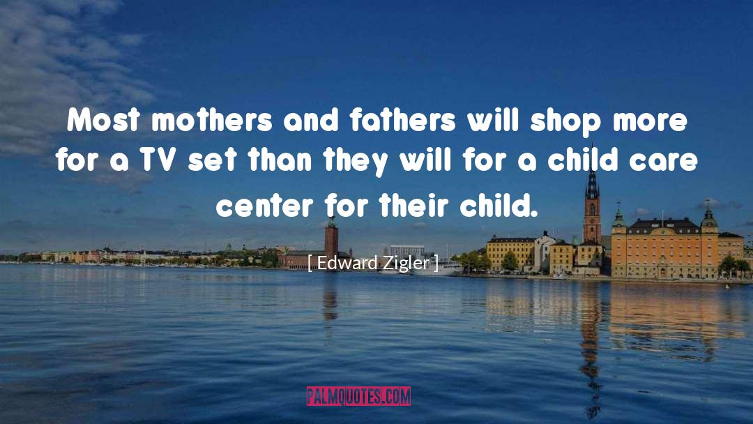 Edward Zigler Quotes: Most mothers and fathers will