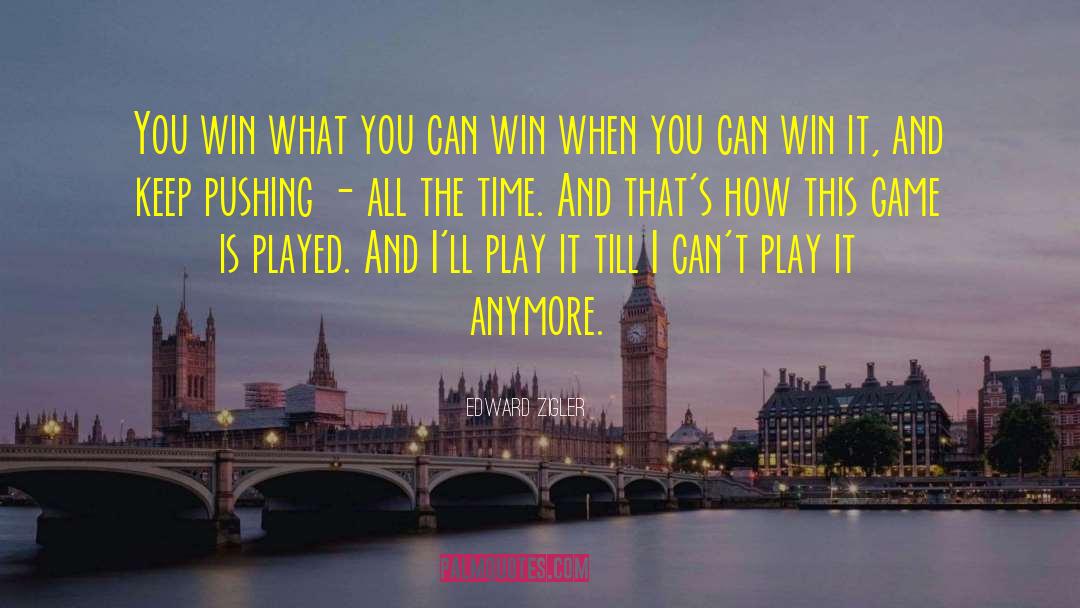 Edward Zigler Quotes: You win what you can