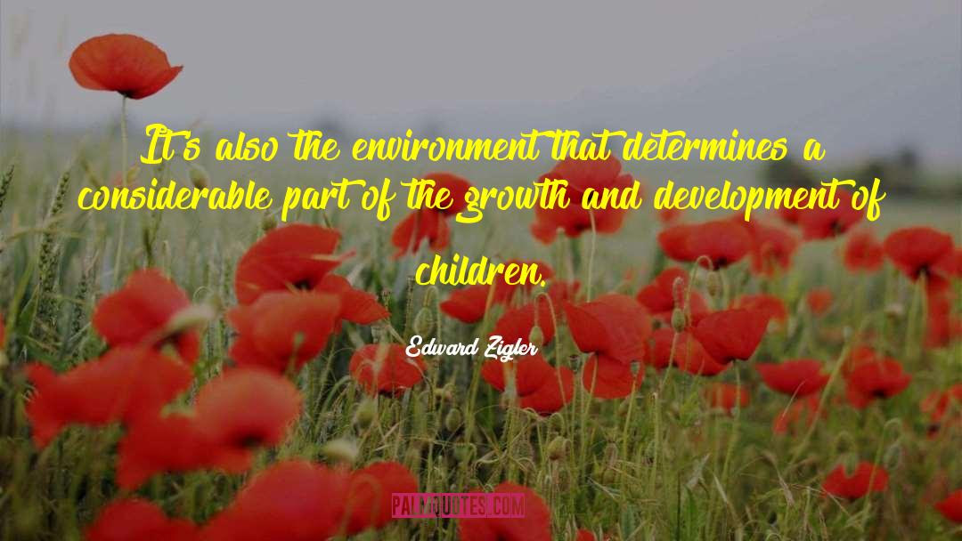 Edward Zigler Quotes: It's also the environment that