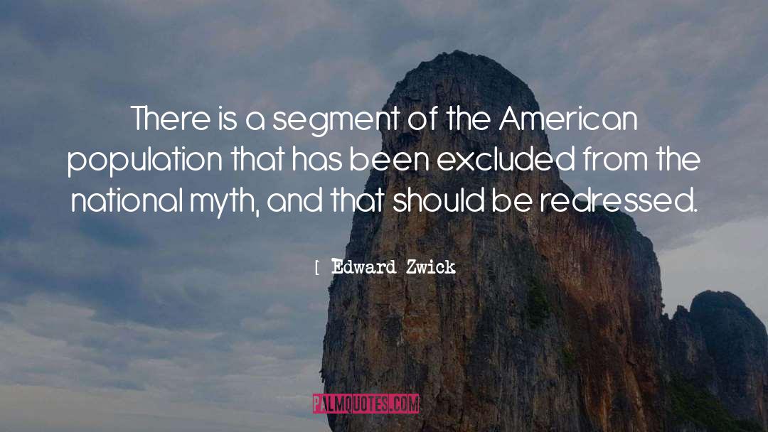 Edward Zwick Quotes: There is a segment of