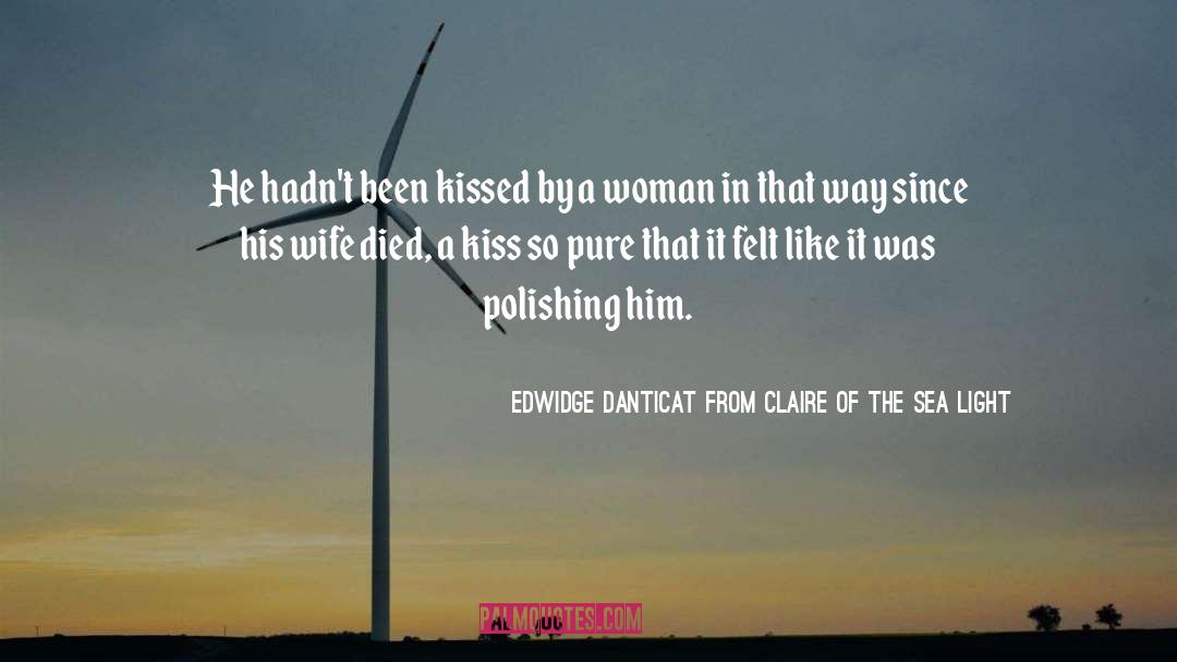 Edwidge Danticat From Claire Of The Sea Light Quotes: He hadn't been kissed by
