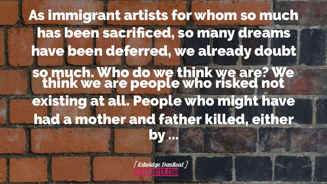 Edwidge Danticat Quotes: As immigrant artists for whom