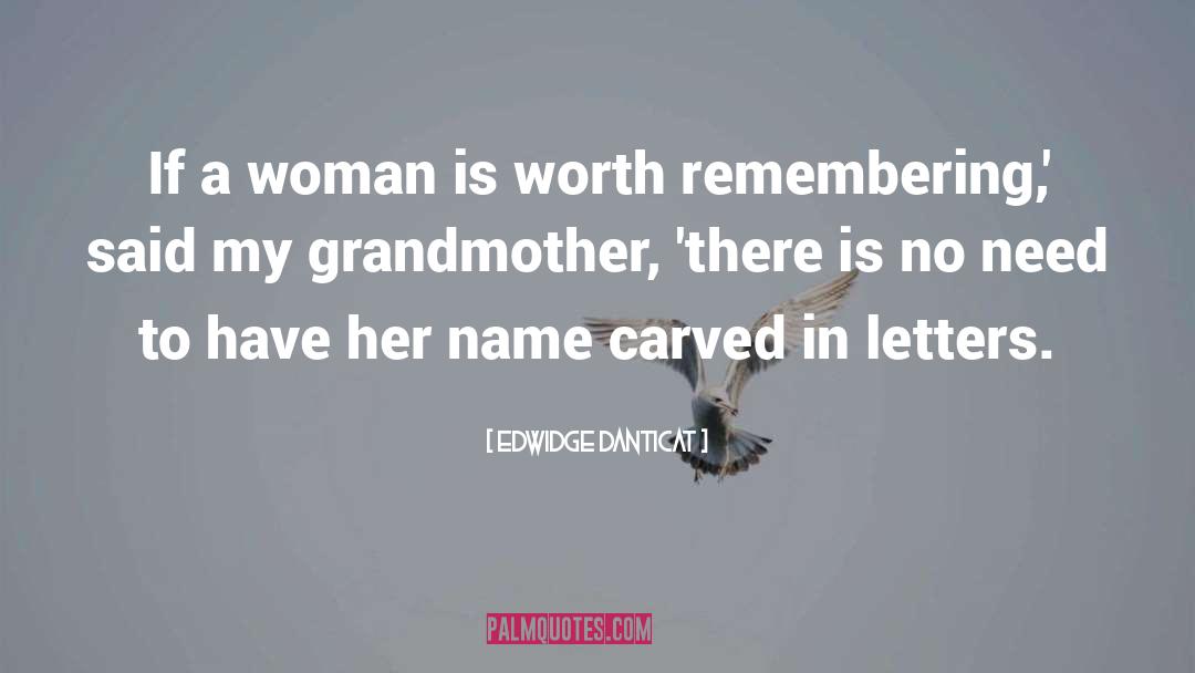 Edwidge Danticat Quotes: If a woman is worth