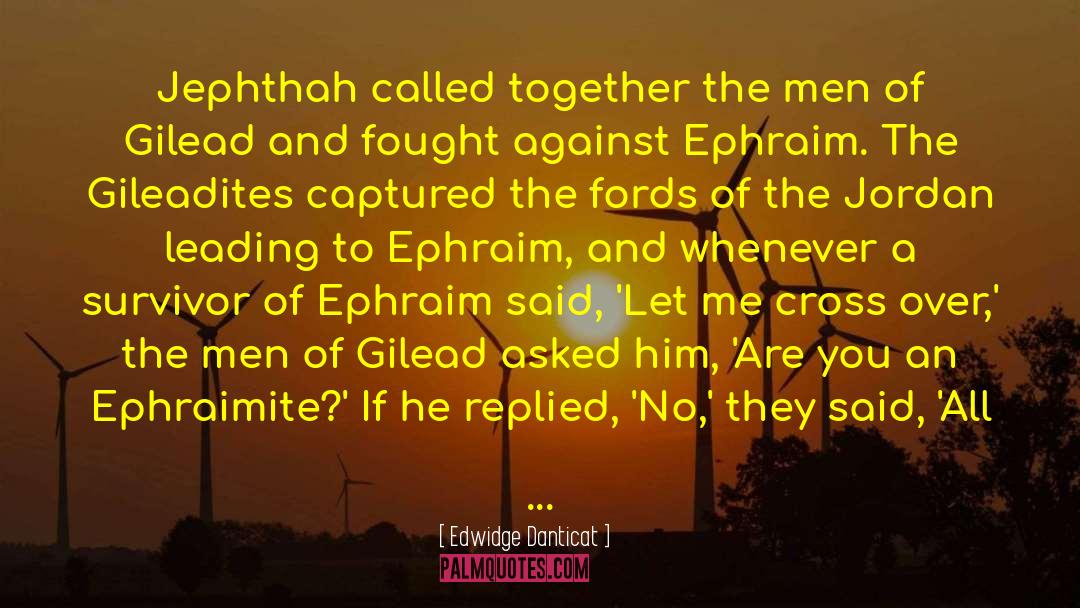 Edwidge Danticat Quotes: Jephthah called together the men