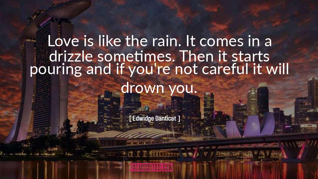 Edwidge Danticat Quotes: Love is like the rain.