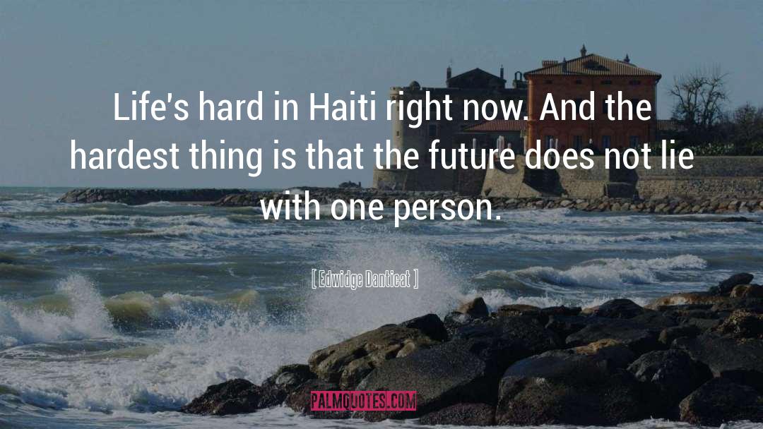 Edwidge Danticat Quotes: Life's hard in Haiti right