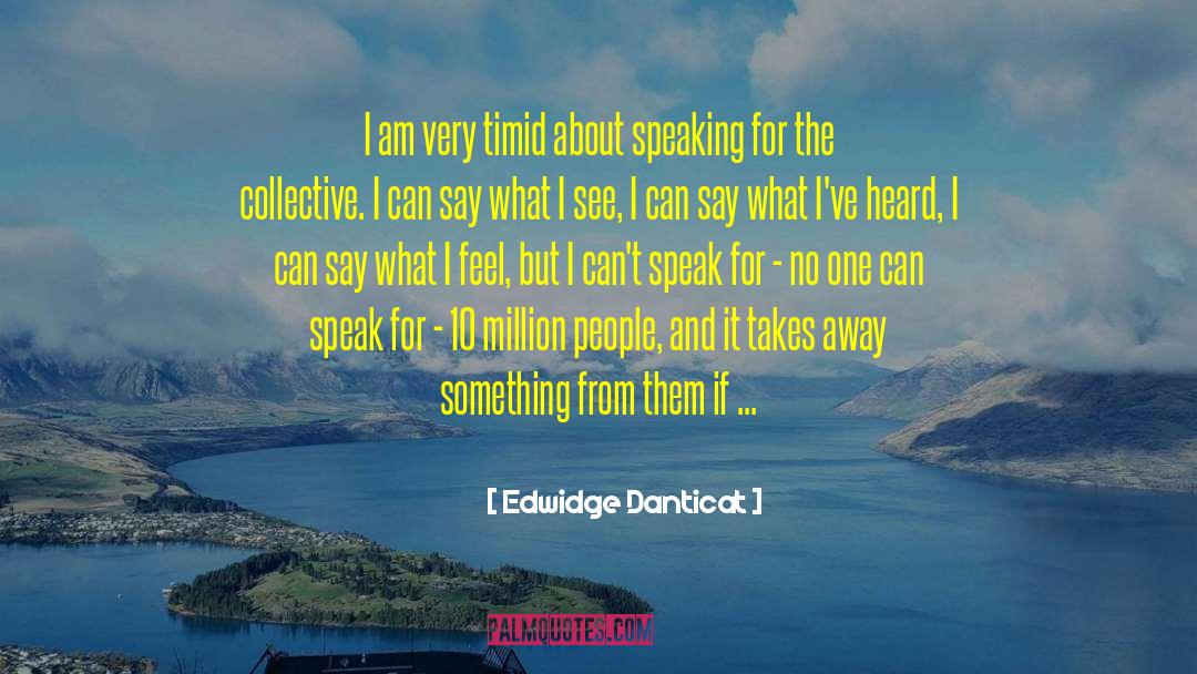 Edwidge Danticat Quotes: I am very timid about