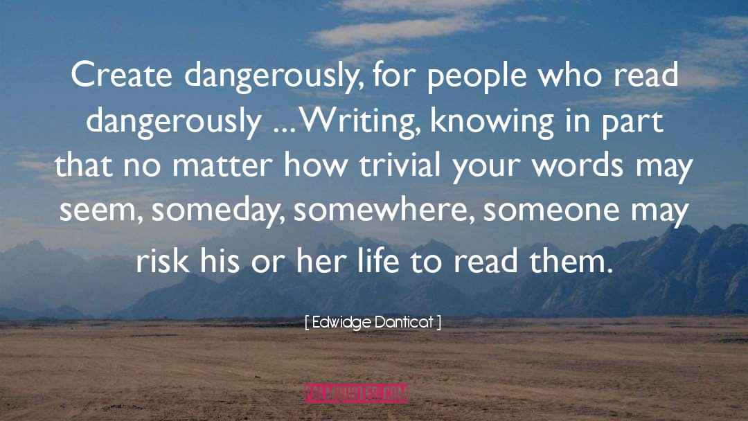 Edwidge Danticat Quotes: Create dangerously, for people who