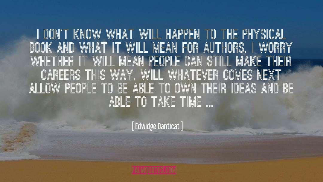 Edwidge Danticat Quotes: I don't know what will