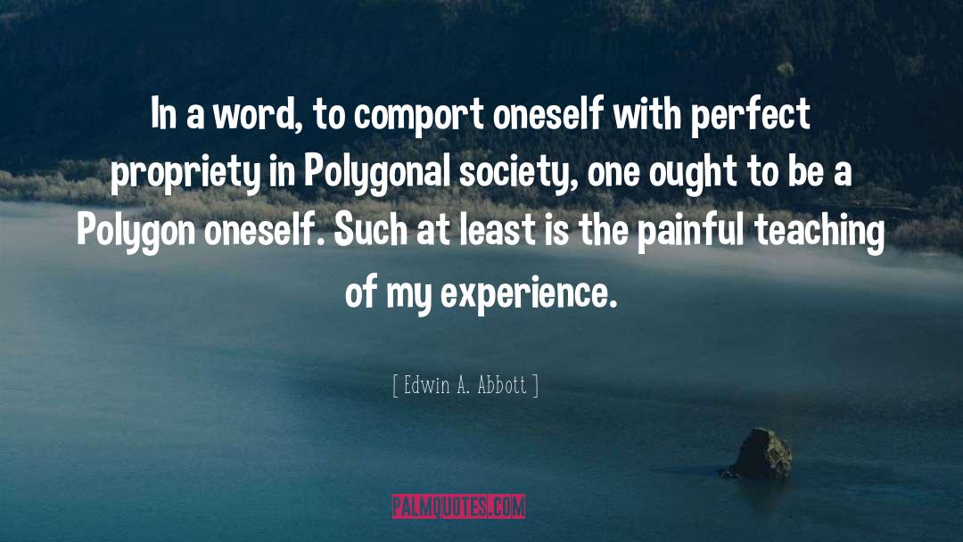 Edwin A. Abbott Quotes: In a word, to comport