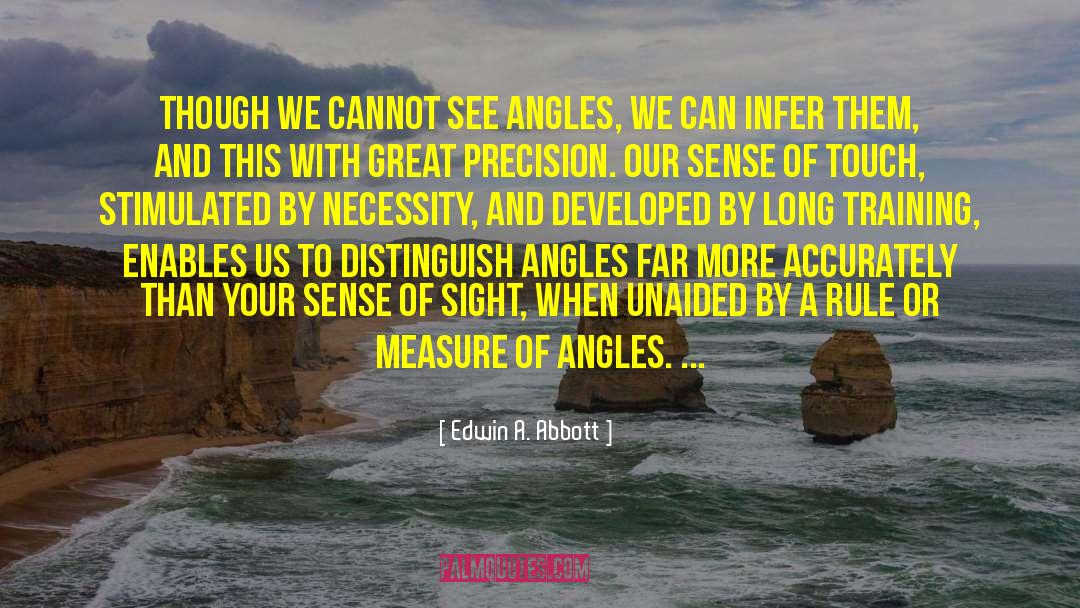 Edwin A. Abbott Quotes: Though we cannot SEE angles,