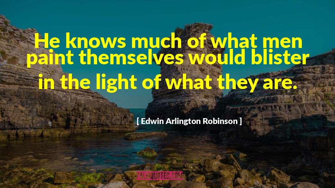 Edwin Arlington Robinson Quotes: He knows much of what