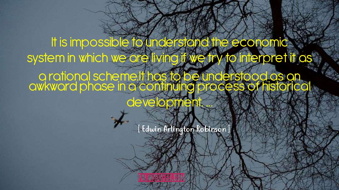 Edwin Arlington Robinson Quotes: It is impossible to understand