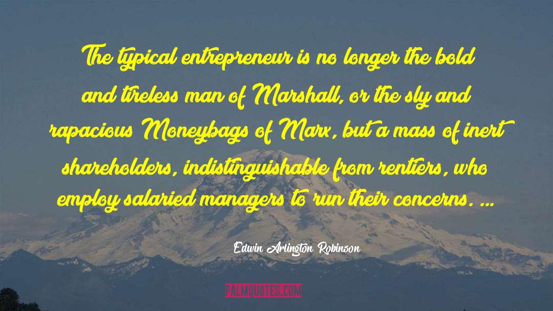 Edwin Arlington Robinson Quotes: The typical entrepreneur is no