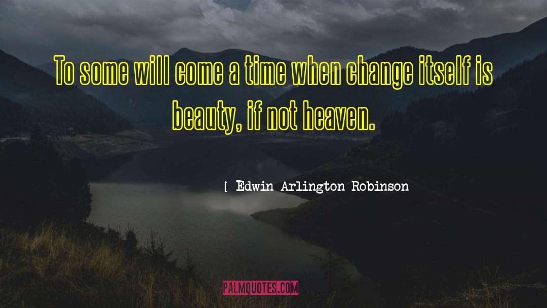 Edwin Arlington Robinson Quotes: To some will come a