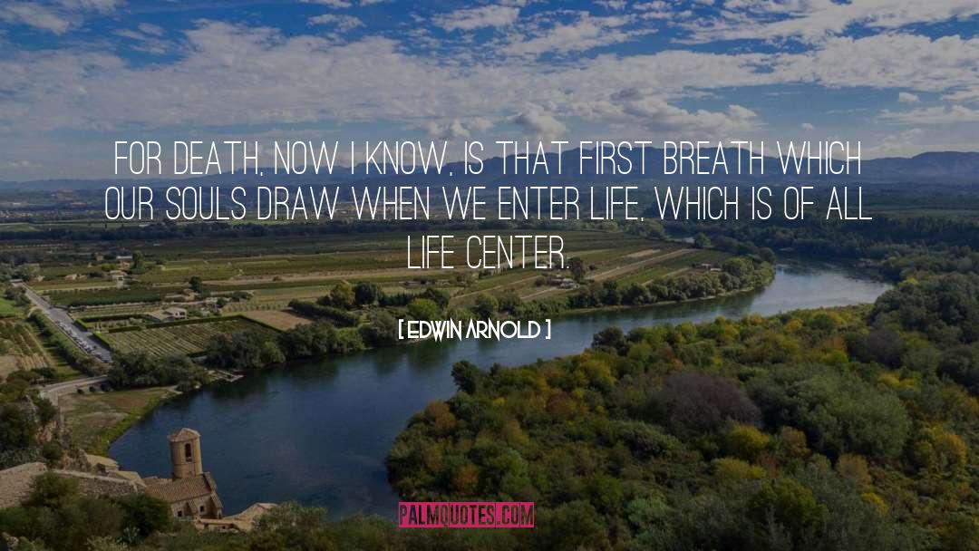 Edwin Arnold Quotes: For death, Now I know,