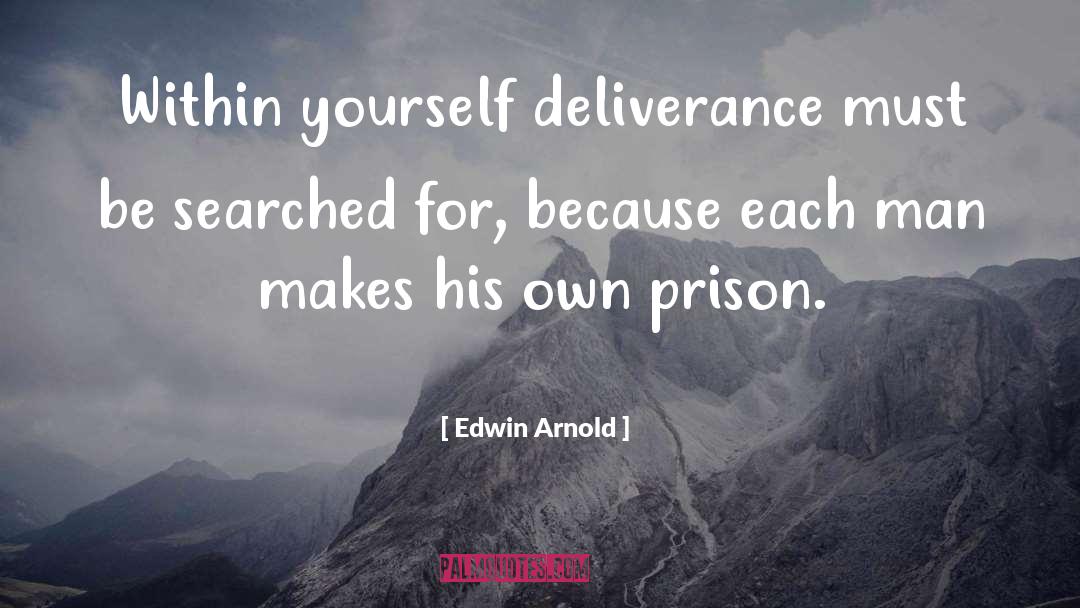 Edwin Arnold Quotes: Within yourself deliverance must be