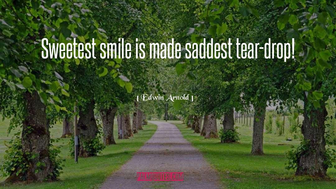 Edwin Arnold Quotes: Sweetest smile is made saddest