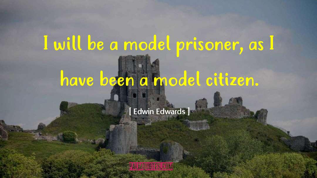 Edwin Edwards Quotes: I will be a model