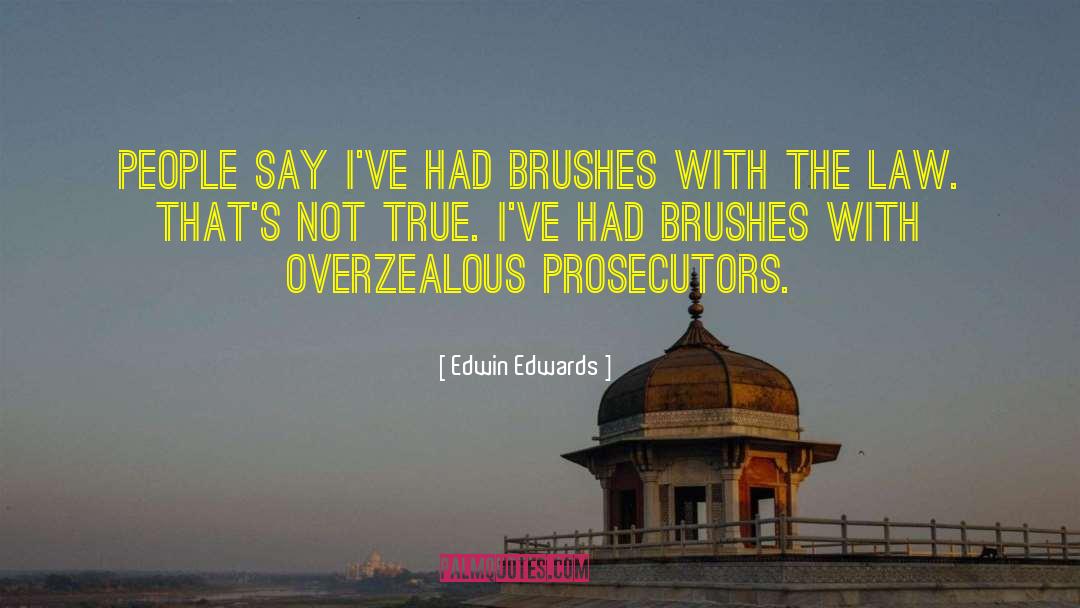Edwin Edwards Quotes: People say I've had brushes