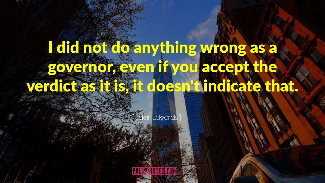 Edwin Edwards Quotes: I did not do anything