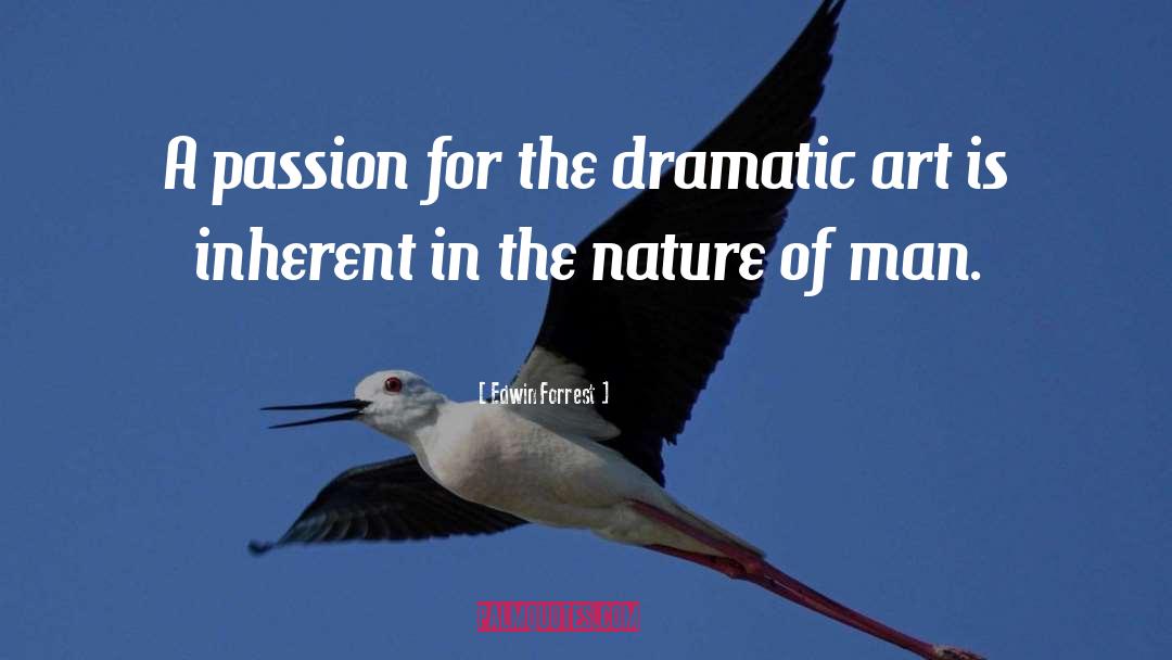 Edwin Forrest Quotes: A passion for the dramatic