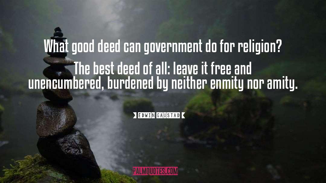 Edwin Gaustad Quotes: What good deed can government