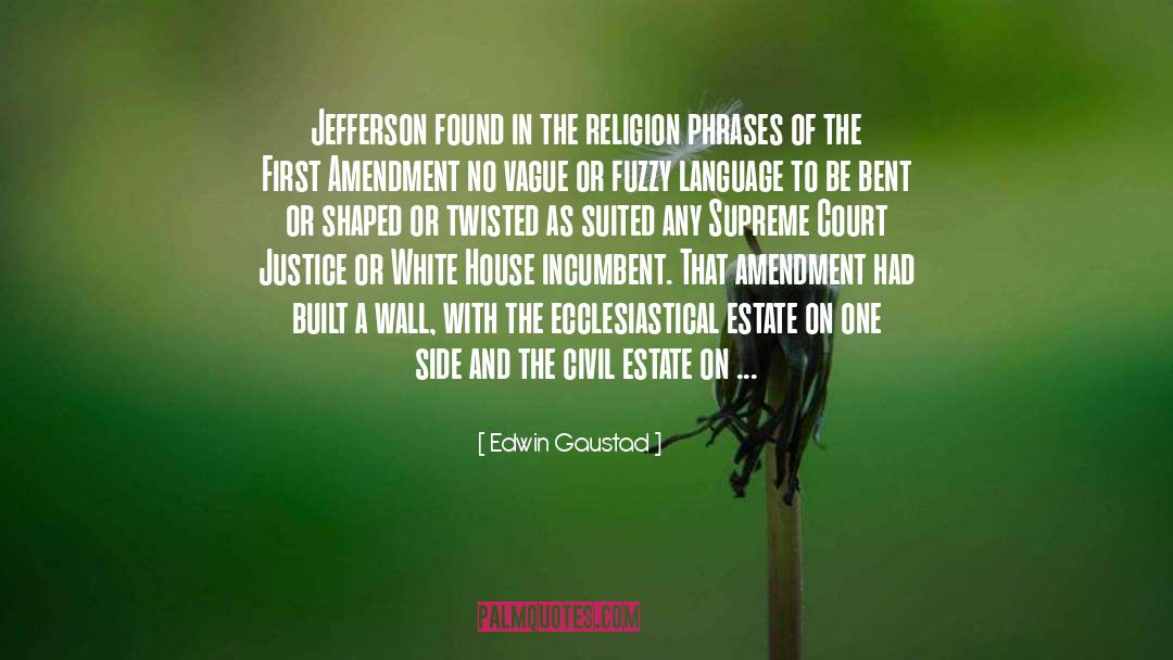 Edwin Gaustad Quotes: Jefferson found in the religion