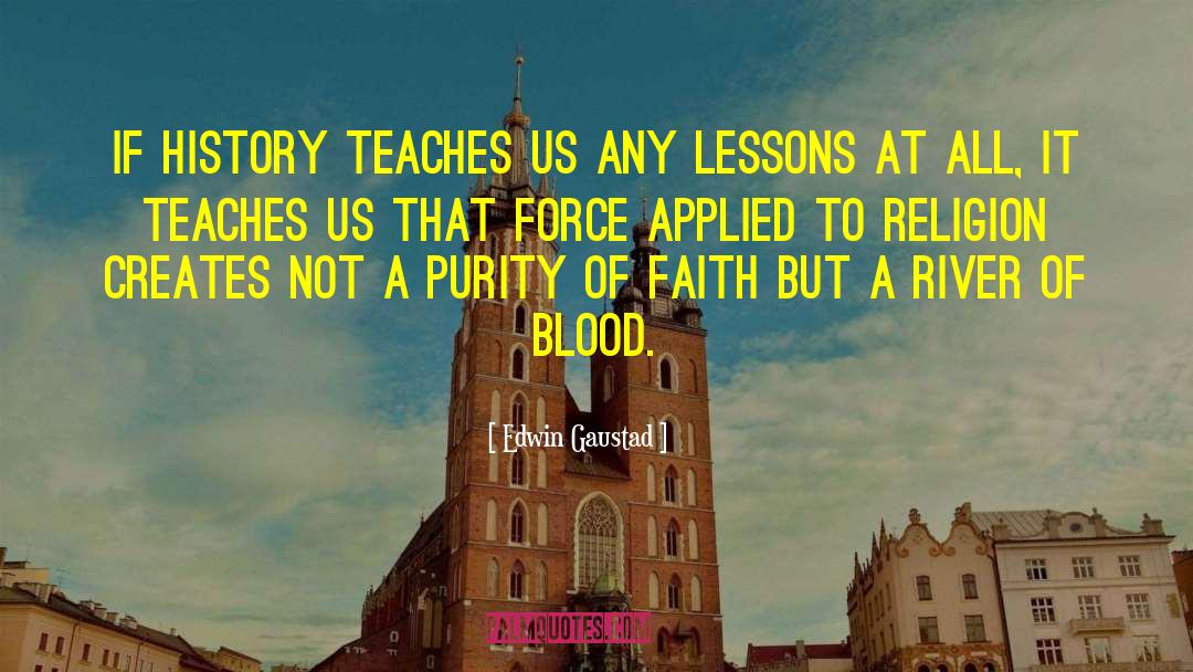 Edwin Gaustad Quotes: If history teaches us any