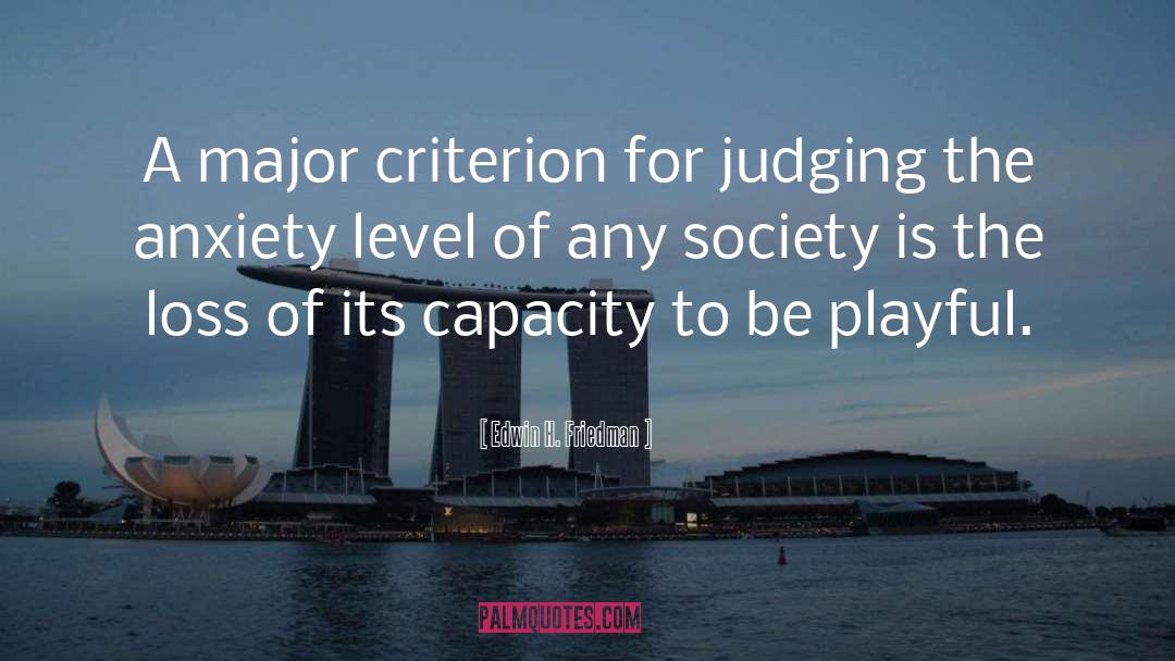 Edwin H. Friedman Quotes: A major criterion for judging