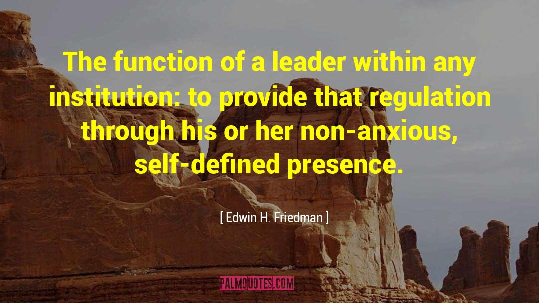 Edwin H. Friedman Quotes: The function of a leader