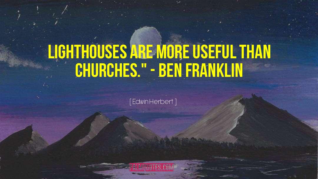 Edwin Herbert Quotes: Lighthouses are more useful than