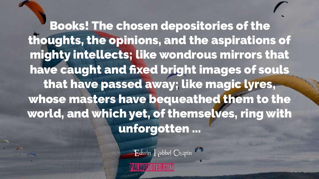 Edwin Hubbel Chapin Quotes: Books! The chosen depositories of
