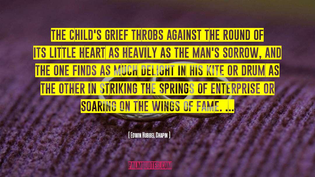 Edwin Hubbel Chapin Quotes: The child's grief throbs against