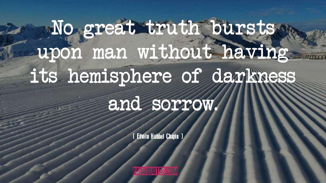 Edwin Hubbel Chapin Quotes: No great truth bursts upon